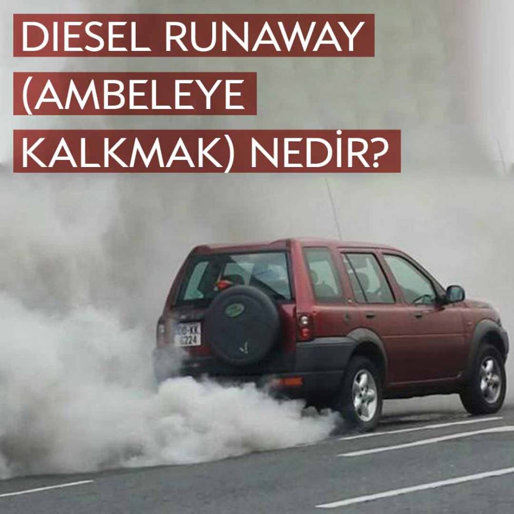 Diesel Runaway (Ambeleye Kalkmak) Nedir? – Antalya Havalimanı Araç Kiralama