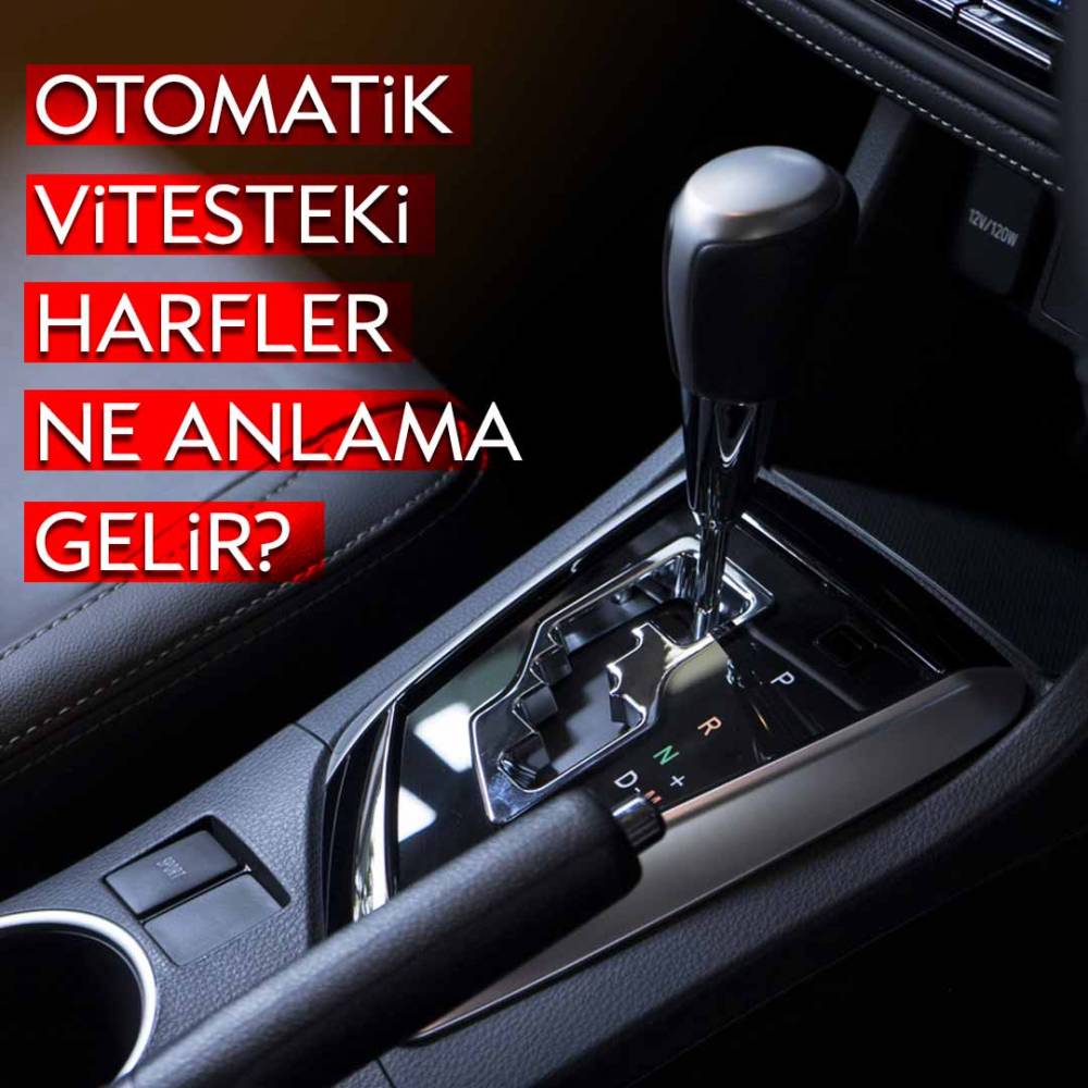 Otomatik Vitesteki Harfler Ne Anlama Gelir?